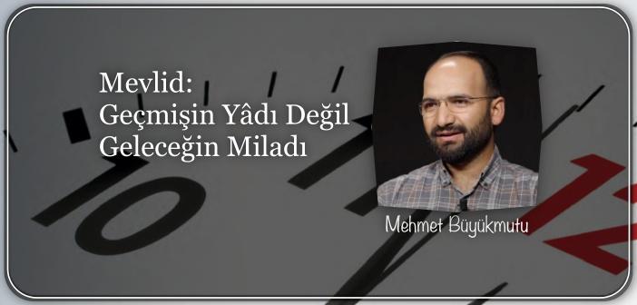 Mevlid: Geçmişin Yâdı Değil Geleceğin Miladı