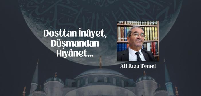 Dosttan İnâyet,  Düşmandan Hıyânet Beklenir