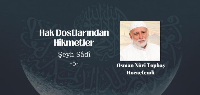 Hak Dostlarından  Hikmetler  Şeyh Sâdî- 5