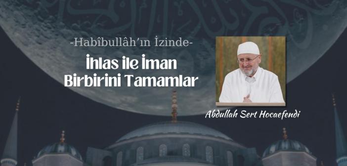 İhlas ile İman Birbirini Tamamlar