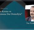 İnsan Kırımı ve Bozumuna Dur Demeliyiz