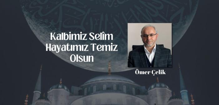 Kalbimiz Selîm Hayatımız Temiz Olsun