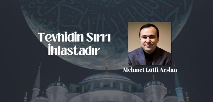 Tevhidin Sırrı İhlastadır