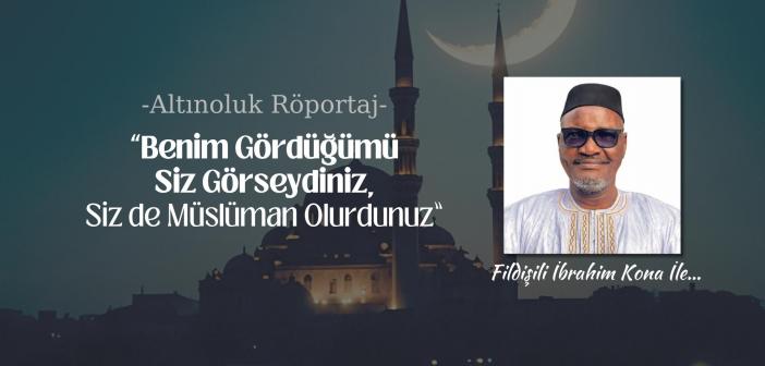 “Benim Gördüğümü Siz Görseydiniz,  Siz De Müslüman Olurdunuz”