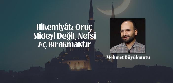 Hikemiyât: Oruç Mideyi Değil, Nefsi Aç Bırakmaktır