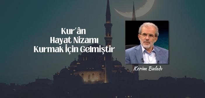 Kur’ân Hayat Nizamı Kurmak İçin Gelmiştir