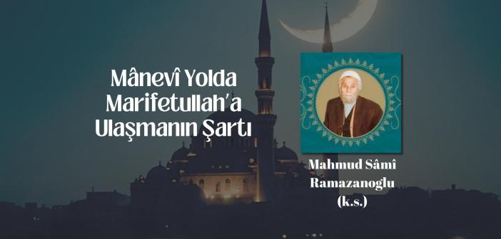 Mânevî Yolda Marifetullah’a Ulaşmanın Şartı